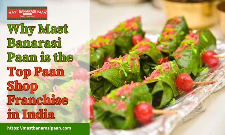 Why Mast Banarasi Paan is the Top Paan Shop Franchise in India - Mast Banarasi Paan